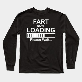 Please Wait...Loading Fart Now Long Sleeve T-Shirt